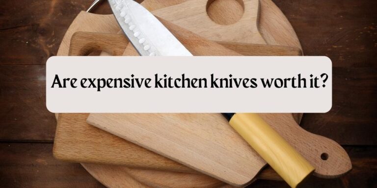 Are expensive kitchen knives worth it?